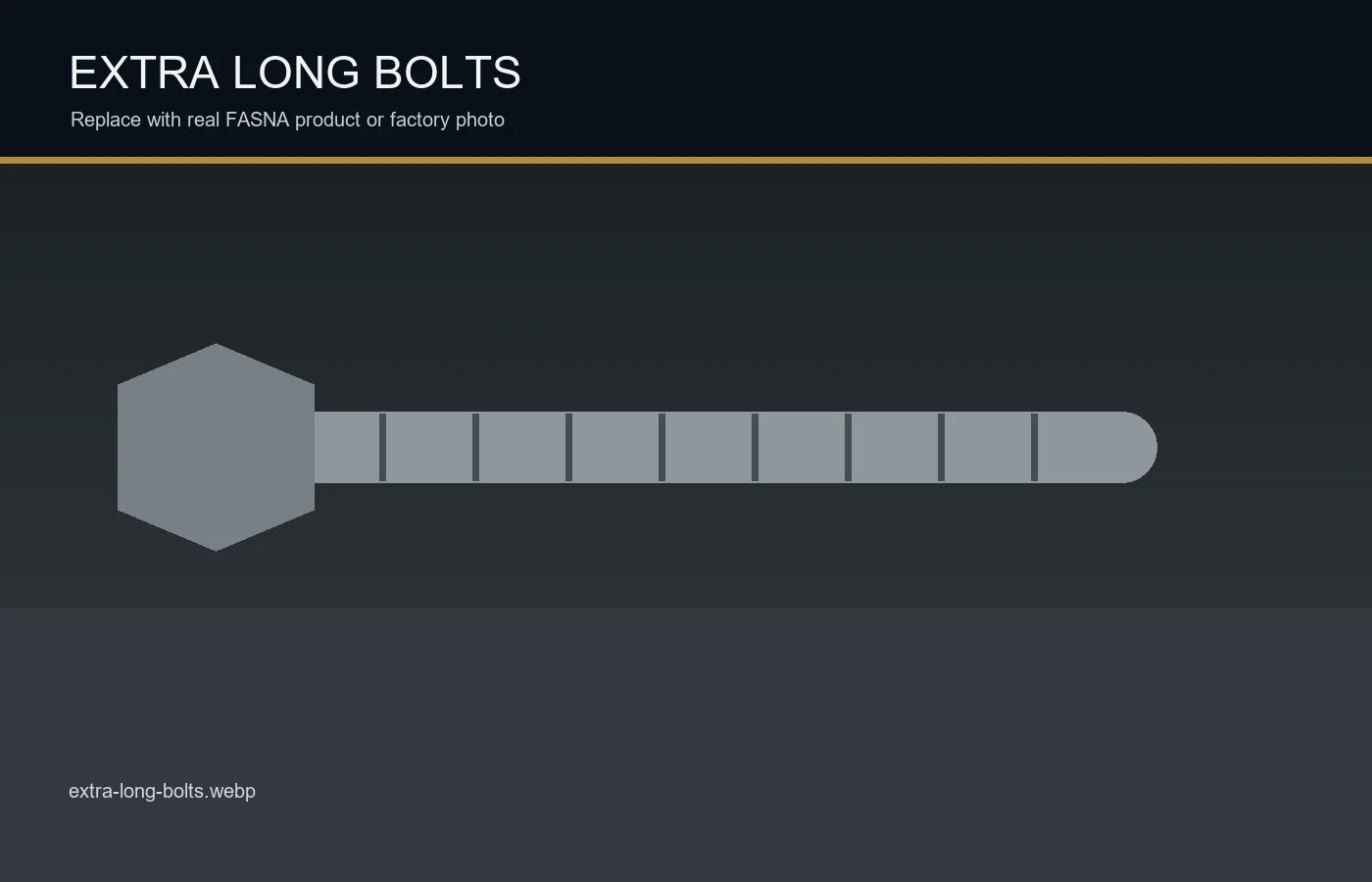 Extra long bolts